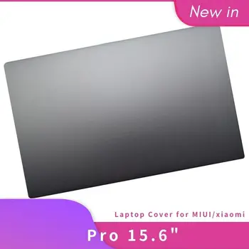 Novi Okvir za laptop i LCD Zaslon Gornji Stražnji Poklopac za MIUI/Xiaomi Notebook Pro 15,6 